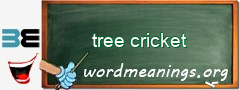 WordMeaning blackboard for tree cricket